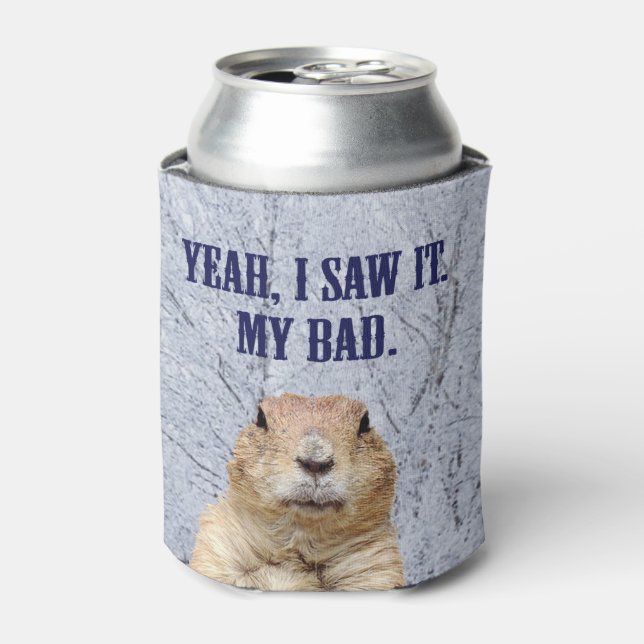I Saw It Groundhog Day Can Cooler (Can Front)