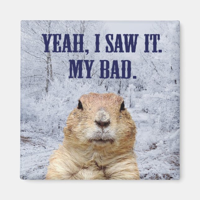 I Saw It Groundhog Day Magnet (Front)