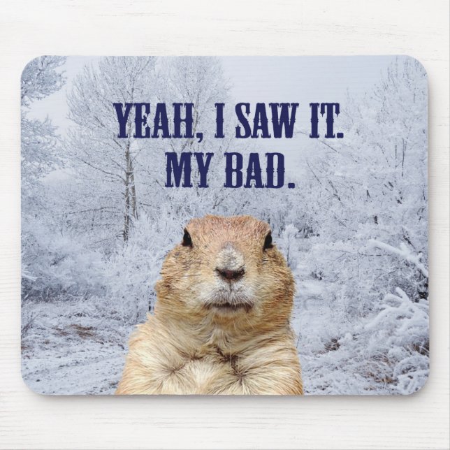 I Saw It Groundhog Day Mouse Pad (Front)