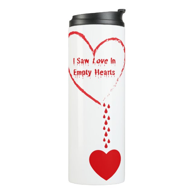 I Saw Love In Empty Hearts Design Thermal Tumbler (Rotated Left)