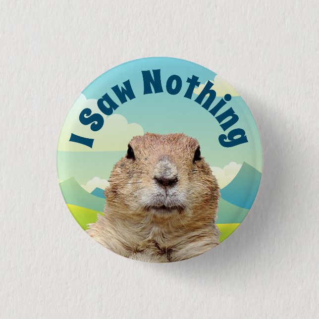 I Saw Nothing on Groundhog Day 3 Cm Round Badge (Front)