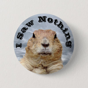 I Saw Nothing on Groundhog Day 6 Cm Round Badge