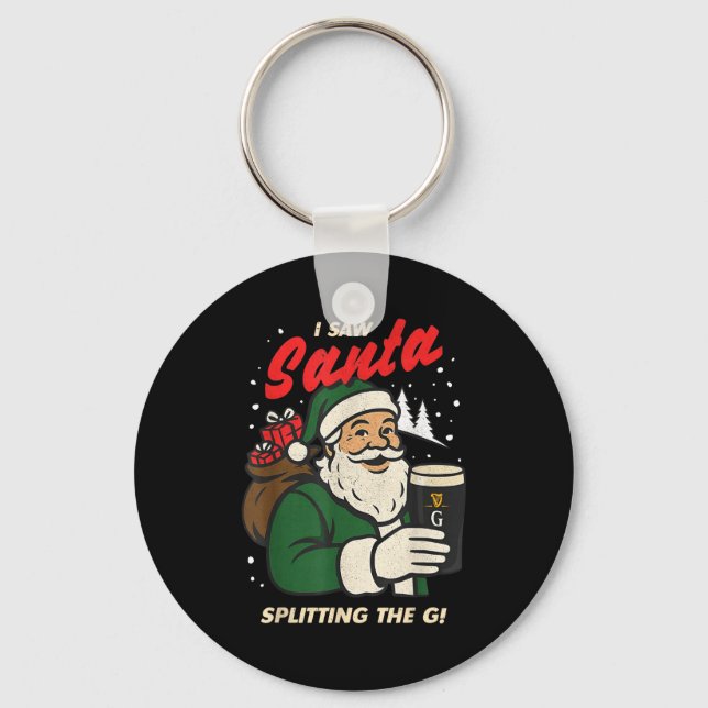 I Saw Santa Splitting The G Christmas  Key Ring (Front)