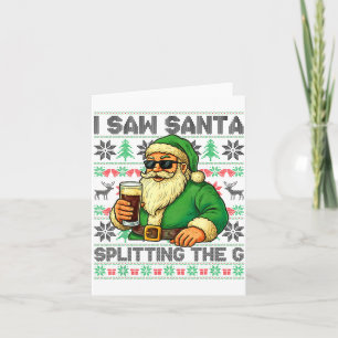 I Saw Santa Splitting The G, Santa Beer Drinking C Card