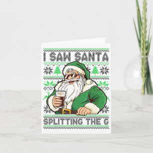 I Saw Santa Splitting The G, Santa Beer Drinking C Card