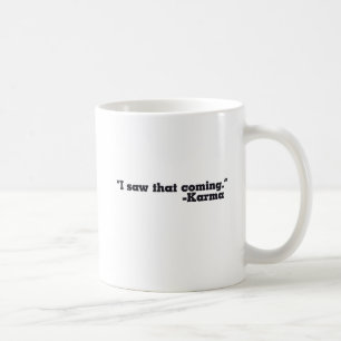 I saw that coming signed Karma Coffee Mug