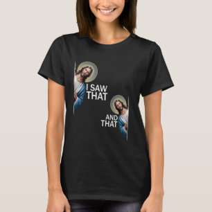 I Saw That Funny Saying Jesus Meme Christian Quote T-Shirt