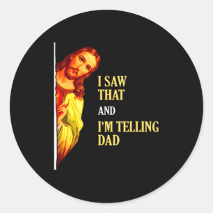 I Saw That I'm Telling Dad Funny Religious Christi Classic Round Sticker