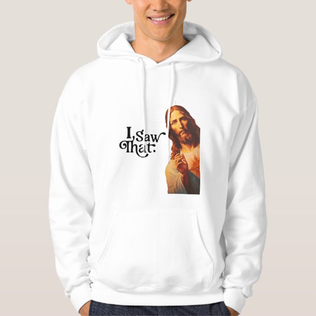 I Saw That, Jesus Art, I Saw That Jesus  Hoodie (Front)
