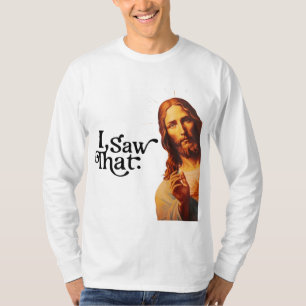 I Saw That, Jesus Art, I Saw That Jesus T-Shirt