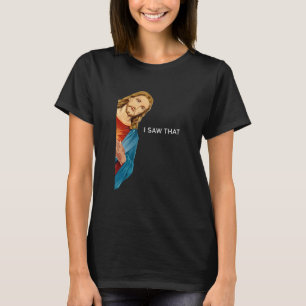I Saw That Jesus Christian men women 1 T-Shirt