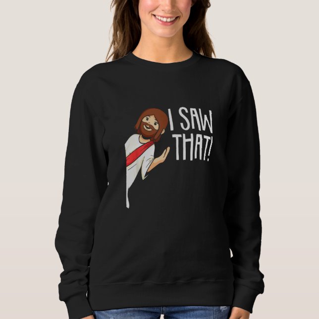 I Saw That Jesus Christmas  Meme Religious Christi Sweatshirt (Front)