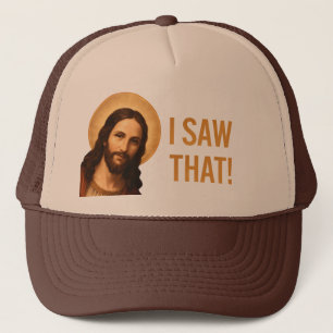 I Saw That Jesus Funny Christian Quote Trucker Hat