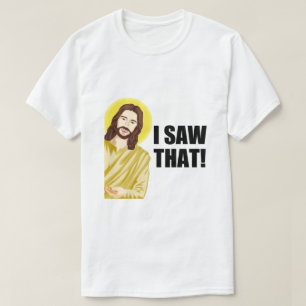 I Saw That, Jesus Watching, I Saw That Jesus Meme T-Shirt