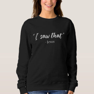 I Saw That Jesus With Humour For Christians Sweatshirt