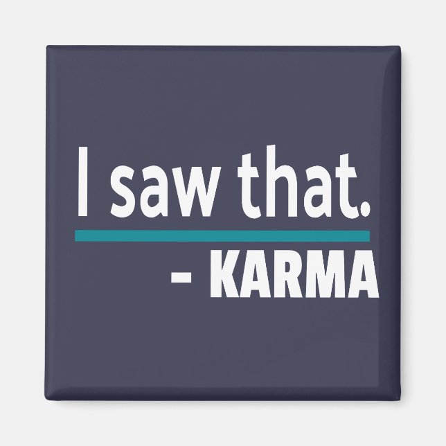 I saw that Karma Funny Magnet (Front)