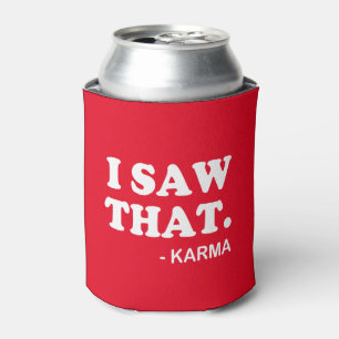 I Saw That - Karma funny saying beer soda can Can Cooler