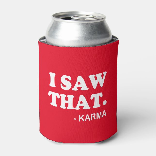 I Saw That - Karma funny saying beer soda can Can Cooler (Can Front)