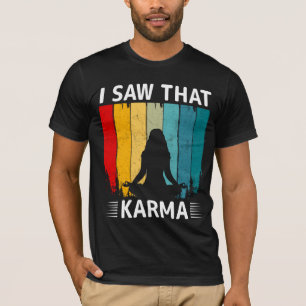 I Saw That Karma T-Shirt