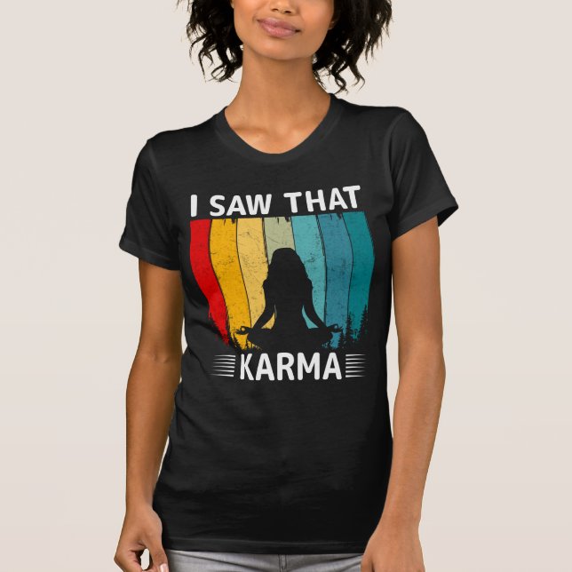 I Saw That Karma T-Shirt (Front)