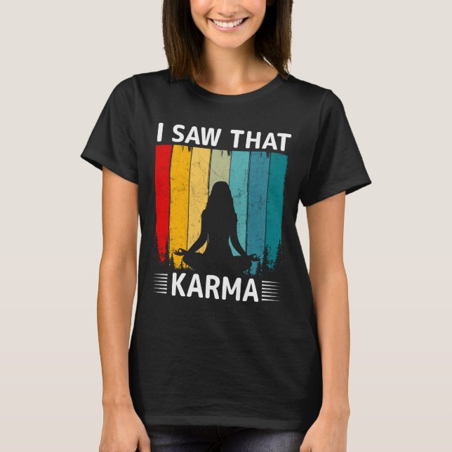 I Saw That Karma T-Shirt (Front)