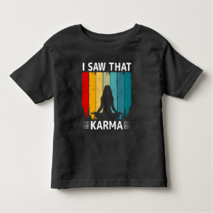 I Saw That Karma Toddler T-Shirt