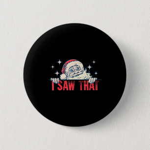 I Saw That Santa Claus Funny Christmas Holiday 6 Cm Round Badge