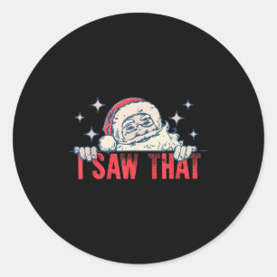 I Saw That Santa Claus Funny Christmas Holiday Classic Round Sticker