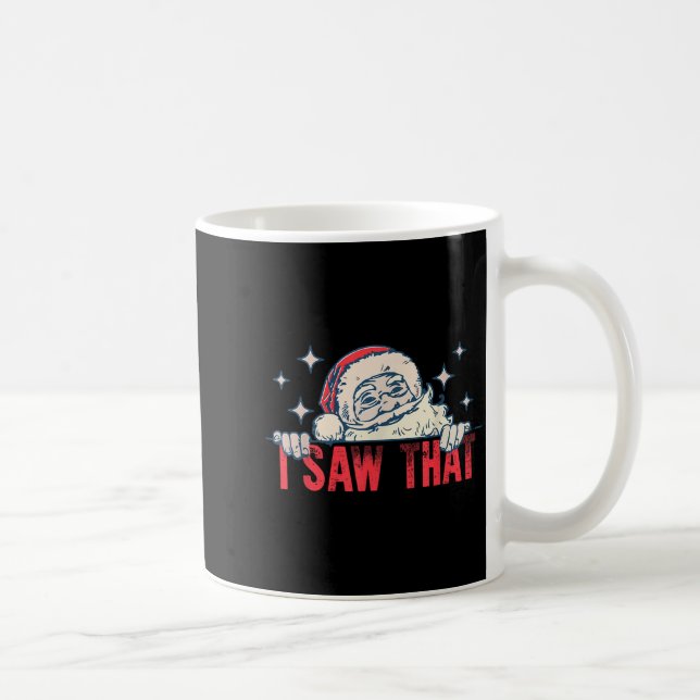 I Saw That Santa Claus Funny Christmas Holiday  Coffee Mug (Right)