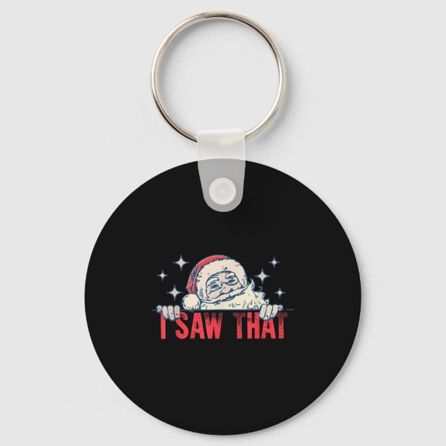 I Saw That Santa Claus Funny Christmas Holiday  Key Ring (Front)