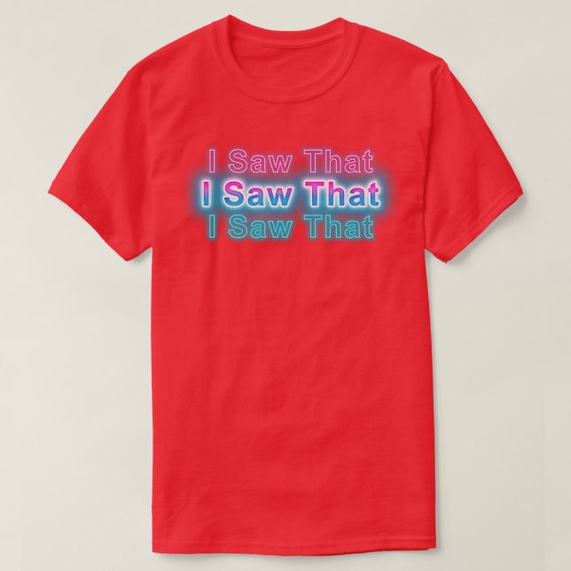 I saw that T-Shirt (Design Front)
