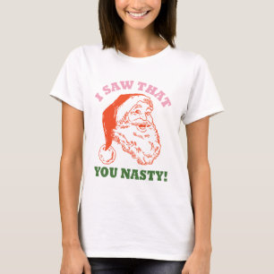 I Saw That You Nasty Christmas Santa T-Shirt