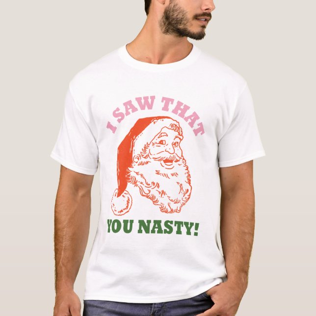 I Saw That You Nasty Christmas Santa T-Shirt (Front)