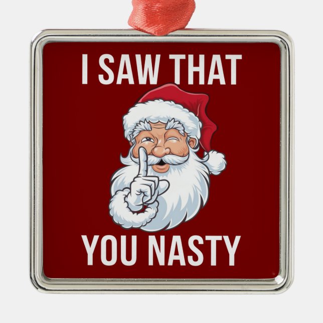 I Saw That You Nasty Funny Christmas Hilarious  Metal Ornament (Front)