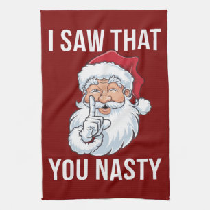 I Saw That You Nasty Funny Christmas Hilarious Tea Towel