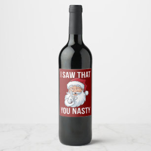 I Saw That You Nasty Funny Christmas Hilarious Wine Label
