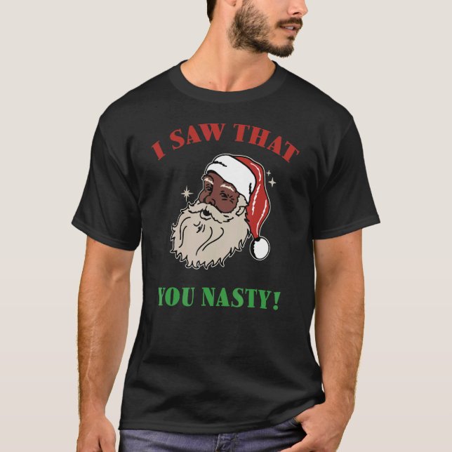 I Saw That You Nasty Santa T-Shirt (Front)