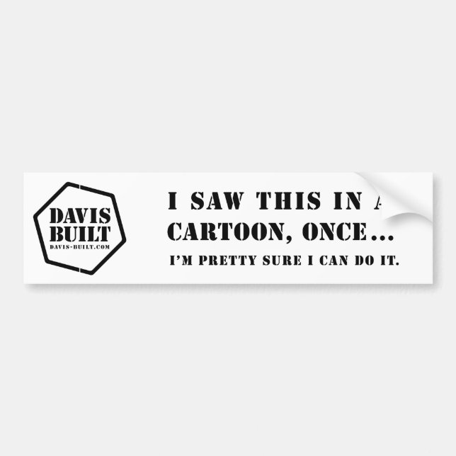 I SAW THIS IN A CARTOON ONCE..." (white) Bumper Sticker (Front)