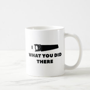 I Saw What You Did There Coffee Mug