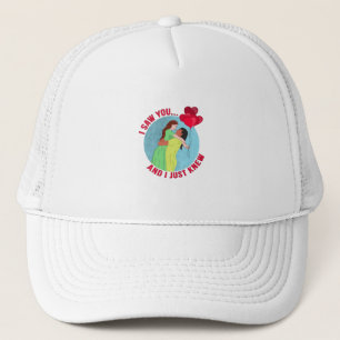 I Saw You... and I Just Knew Trucker Hat