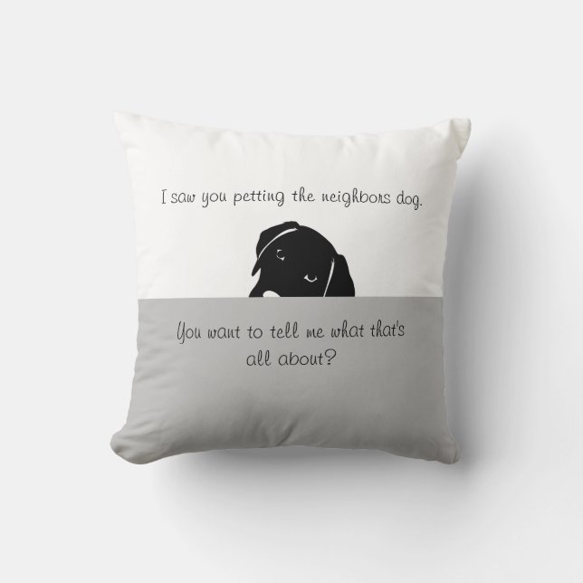 I Saw You Petting neighbours dog Cushion (Front)