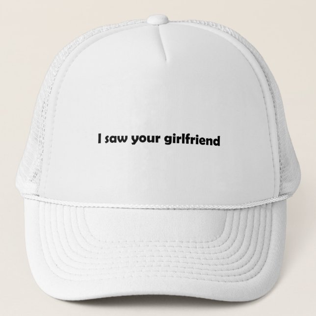 I saw your girlfriend trucker hat (Front)