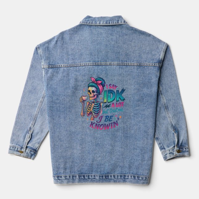 I Say IDK A Lot.... Denim Jacket (Back)