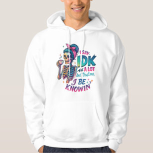 I Say IDK A Lot.... Hoodie