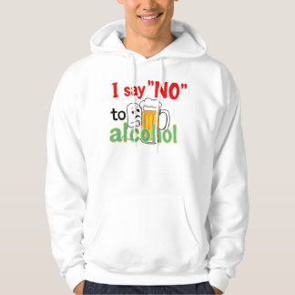 I say 'NO' to alcohol  Hoodie