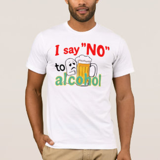 I say 'NO' to alcohol  T-Shirt
