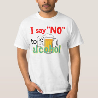 I say 'NO' to alcohol  T-Shirt