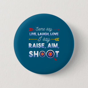I Say Raise Aim Shoot - Funny Archery Quote Humor 6 Cm Round Badge