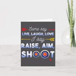 I Say Raise Aim Shoot - Funny Archery Quote Humor  Card