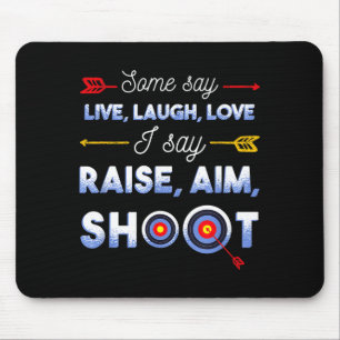 I Say Raise Aim Shoot - Funny Archery Quote Humor Mouse Pad